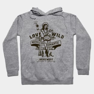 Love 'Em Wild Reckless Romantic: Head West & Break Hearts Hoodie